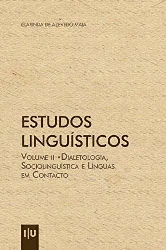 Ler Estudos Linguísticos - Volume II: Dialetologia, Sociolinguística e Línguas em Contacto (Investigação), do autor Clarinda de Azevedo Maia